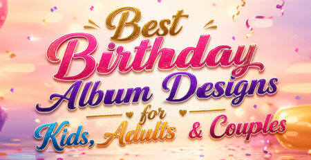 Best Birthday Album Designs for Kids, Adults & Couples