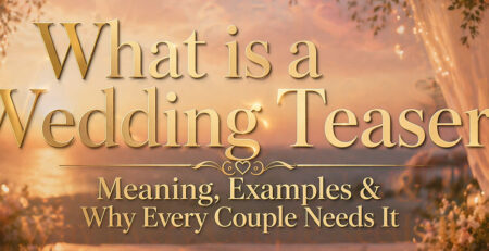 What is a Wedding Teaser? Meaning, Examples & Why Every Couple Needs It